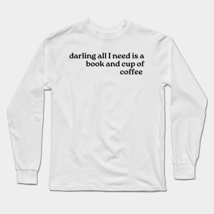 All I need is a Book and a Cup of Coffee-Booklovers Long Sleeve T-Shirt